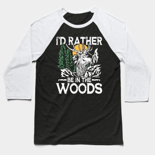 I'd Rather Be In The Woods - Adventure Lover Baseball T-Shirt